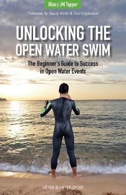 Unlocking the Open Water Swim: The Beginner’s Guide to Success in Open Water Events - Hilary Topper - cover