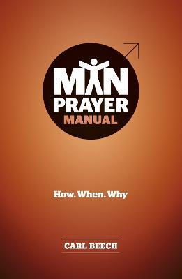 Man Prayer Manual: How. When. Why - Carl Beech - cover