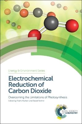 Electrochemical Reduction of Carbon Dioxide: Overcoming the Limitations of Photosynthesis - cover