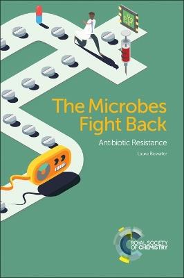 The Microbes Fight Back: Antibiotic Resistance - Laura Bowater - cover