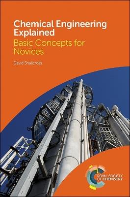 Chemical Engineering Explained: Basic Concepts for Novices - David Shallcross - cover