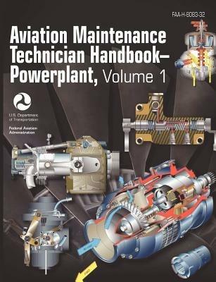 Aviation Maintenance Technician Handbook - Powerplant. Volume 1 (FAA-H-8083-32) - Federal Aviation Administration,Flight Standards Service,Us Department of Transportation - cover