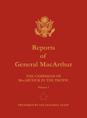 Reports of General MacArthur: The Campaigns of MacArthur in the Pacific. Volume 1 - Douglas MacArthur,Center of Military History - cover