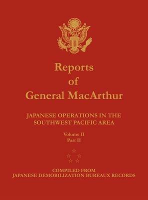 Reports of General MacArthur: Japanese Operations in the Southwest Pacific Area. Volume 2, Part 2 - Douglas MacArthur,Center of Military History - cover