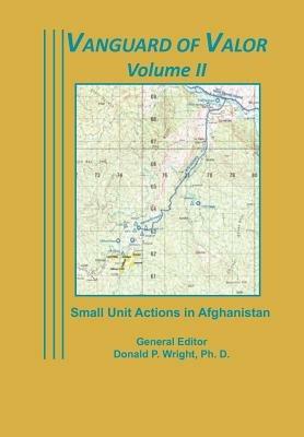 Vanguard of Valor Volume II: Small Unit Actions in Afghanistan: - Combat Studies Institute Press - cover
