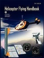 Helicopter Flying Handbook. FAA 8083-21a (2012 Revision) - Federal Aviation Administration,U S Department of Transportation,Flight Standards Service - cover