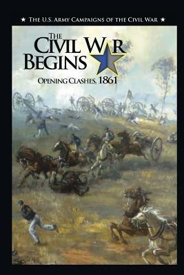 The Civil War Begins: Opening Clashes, 1861 - Jennifer M Murray,Us Army Center of Military History - cover