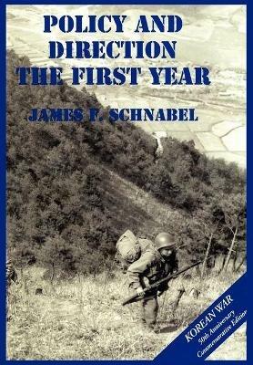 The U.S. Army and the Korean War: Policy and Direction - The First Year - James F Schnabel,Us Army Center of Military History - cover