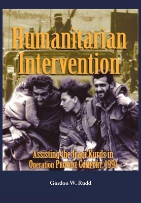 Humanitarian Intervention Assisting the Iraqi Kurds in Operation Provide Comfort, 1991 - Gordon W Rudd,Us Army Center of Military History - cover