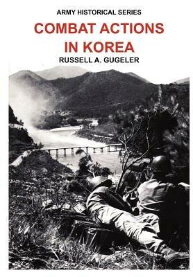 Combat Actions in Korea (Army Historical Series) - Russell A Gugeler,Douglas Kinnard,Us Army Center of Military History - cover