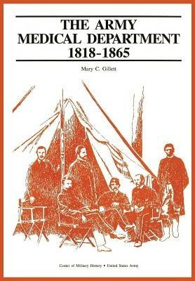 The Army Medical Department, 1818-1865 - Mary C Gillet,Us Army Center of Military History - cover