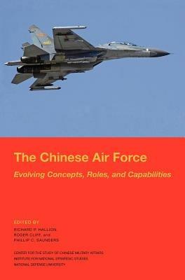 The Chinese Air Force: Evolving Concepts, Roles, and Capabilities - National Defense University Press - cover