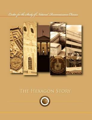 The Hexagon Story (Center for the Study of National Reconnaissance Classics Series) - Frederic Oder,Ctr Study of National Reconnaissance - cover
