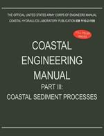 Coastal Engineering Manual Part III: Coastal Sediment Processes (EM 1110-2-1100)
