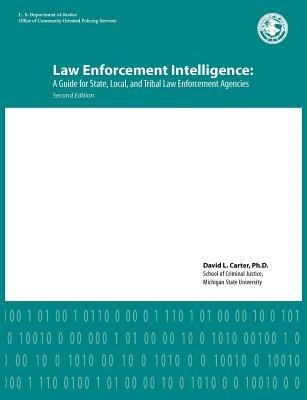Law Enforcement Intelligence: A Guide for State, Local, and Tribal Law Enforcement Agencies (Second Edition) - David L Carter,U S Department of Justice - cover