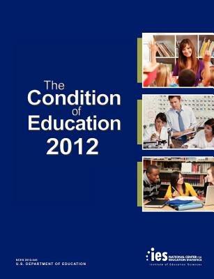 The Condition of Education 2012 - National Center for Education Statistics,U S Department of Education,Institute of Education Scien - cover