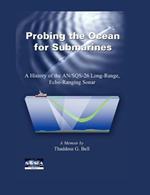 Probing the Ocean for Submarines: A History of the An/Sqs-26 Long Range, Echo-Ranging Sonar