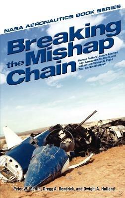 Breaking the Mishap Chain: Human Factors Lessons Learned From Aerospace Accidents and Incidents in Research, Flight Test, and Development - NASA - cover