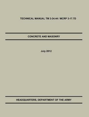 Concrete and Masonry: The Official U.S. Army / Marine Corps Technical Manual TM 3-34.44 / McRp 3-17.7d - U S Army Training & Doctrine Command,U S Department of the Army - cover