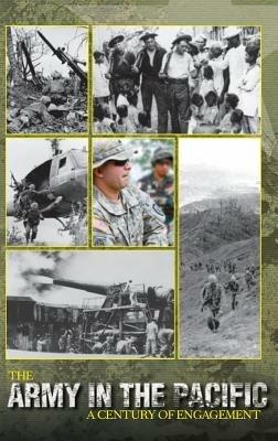 The Army in the Pacific: A Century of Engagement - James C McNaughton,Center of Military History,United States Army - cover