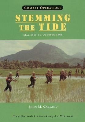 Combat Operations: Stemming the Tide, May 1965 to October 1966 (United States Army in Vietnam Series) - John M Carland,Center of Military History,United States Department of the Army - cover