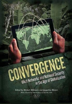 Convergence: Illicit Networks and National Security in the Age of Globalization - National Defense University Press - cover