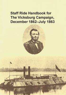 Staff Ride Handbook for the Vicksburg Campaign, December 1862 - July 1863 - Christopher R Gabel,U S Army Combat Studies Institute,Staff Ride Team - cover