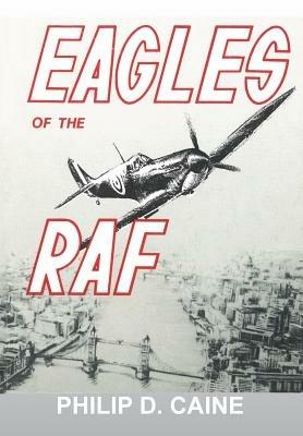 Eagles of the RAF: The World War II Eagle Squadrons - Philip D Caine,National Defense University Press - cover