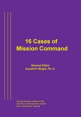 16 Cases of Mission Command - Combat Studies Institute Press - cover