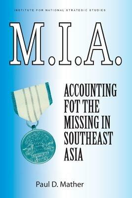 M.I.A. Accounting for the Missing in Southeast Asia - Paul D Mather,Paul G Cerjan,National Defense University Press - cover
