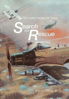 The United States Air Force Search and Rescue in Southeast Asia - Earl H Tilford,U S Center for Air Force History - cover