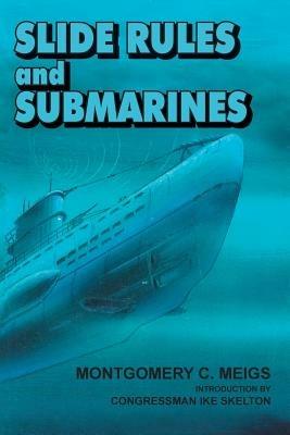 Slide Rules and Submarines: American Scientists and Subsurface Warfare in World War II - Montgomery C Meigs,National Defense University Press - cover