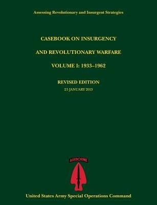 Casebook on Insurgency and Revolutionary Warfare, Volume I: 1933-1962 (Assessing Revolutionary and Insurgent Strategies Series) - Paul J Tompkins,U S Army Special Operations Command - cover