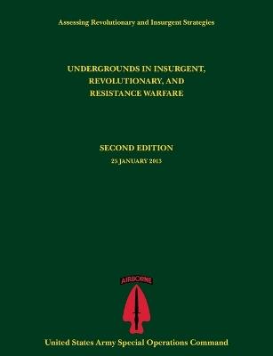 Undergrounds in Insurgent, Revolutionary and Resistance Warfare (Assessing Revolutionary and Insurgent Strategies Series) - Paul J Tompkins,U S Army Special Operations Command - cover