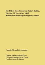 Staff Ride Handbook for Dade's Battle, Florida, 28 December 1835: A Study of Leadership in Irregular Conflict