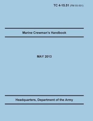 Marine Crewman's Handbook: The Official U.S. Army Training Manual. Training Circular TC 4-15.51 (Field Manual FM 55-501). May 2013 revision. - Training Doctrine and Command,United States Army Heaquarters - cover