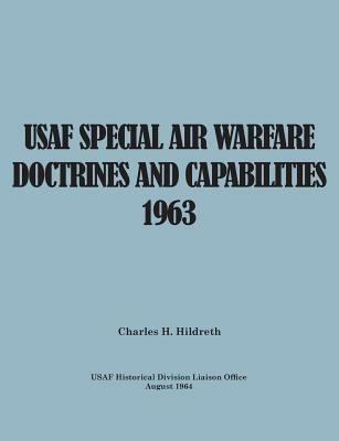 USAF Special Air Warfare Doctrine and Capabilities 1963 - Charles H Hildreth,Usaf Historical Division Liason Office,United States Air Force - cover