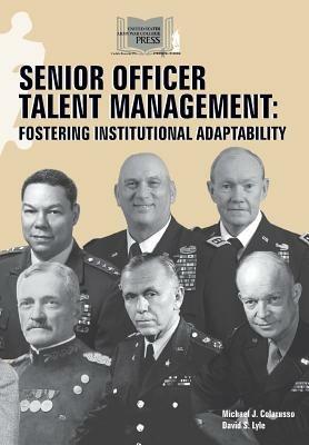Senior Officer Talent Management: Fostering Institutional Adaptability - Michael J Colarusso,David S Lyle,U S Army Strategic Studies Inst - cover