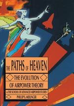 The Paths of Heaven: The Evolution of Airpower Theory