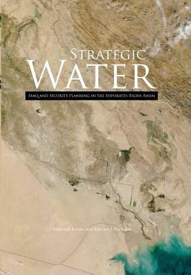 Strategic Water: Iraq and Security Planning in the Euphrates-Tigris Region - Frederick Lorenz,Edward J Erickson,U S Marine Corps University - cover