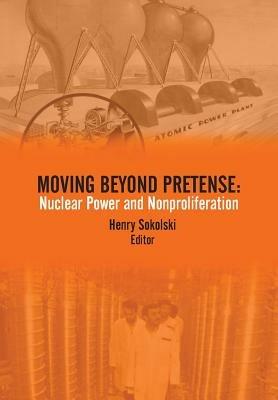 Moving Beyond Pretense: Nuclear Power and Nonproliferation - Strategic Studies Institute - cover