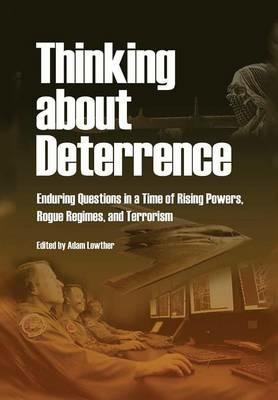 Thinking about Deterrence: Enduring Questions in a Time of Rising Powers, Rogue Regimes, and Terrorism - Air Univeristy Press - cover