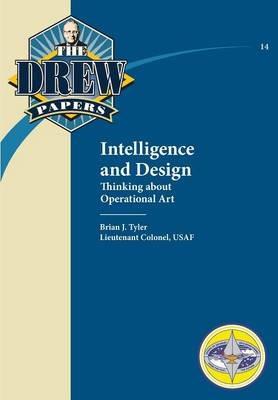 Intelligence and Design: Thinking about Operational Art - Brian J Tyler,Air Univeristy Press - cover