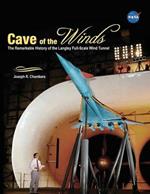 Cave of the Winds: The Remarkable History of the Langley Full-Scale Wind Tunnel