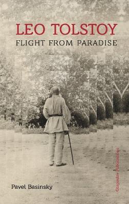 Leo Tolstoy: Flight from Paradise - Pavel Basinsky - cover