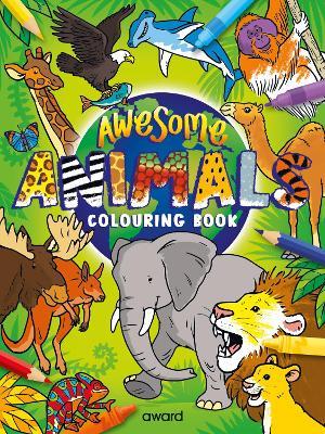 Awesome Animals Colouring Book: Amazing Animals from around the World to Discover and Colour - cover