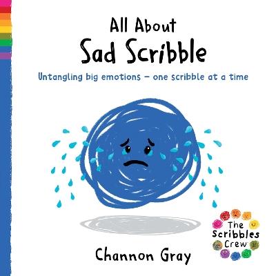 All About Sad Scribble: Untangling big emotions - one Scribble at a time - Channon Gray - cover