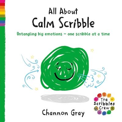 All About Calm Scribble: Untangling big emotions - one Scribble at a time - Channon Gray - cover