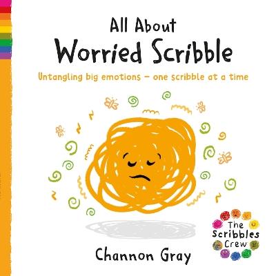 All About Worried Scribble: Untangling big emotions - one Scribble at a time - Channon Gray - cover