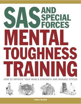SAS and Special Forces Mental Toughness Training: How to Improve your Mind's Strength and Manage Stress - Chris McNab - cover